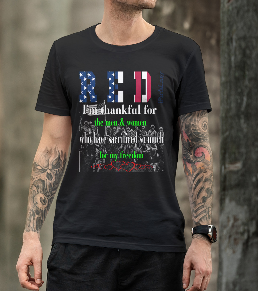RED Friday I'm Thankful For The Men And Women Who Have Sacrificed So Much For My Freedom T-Shirt