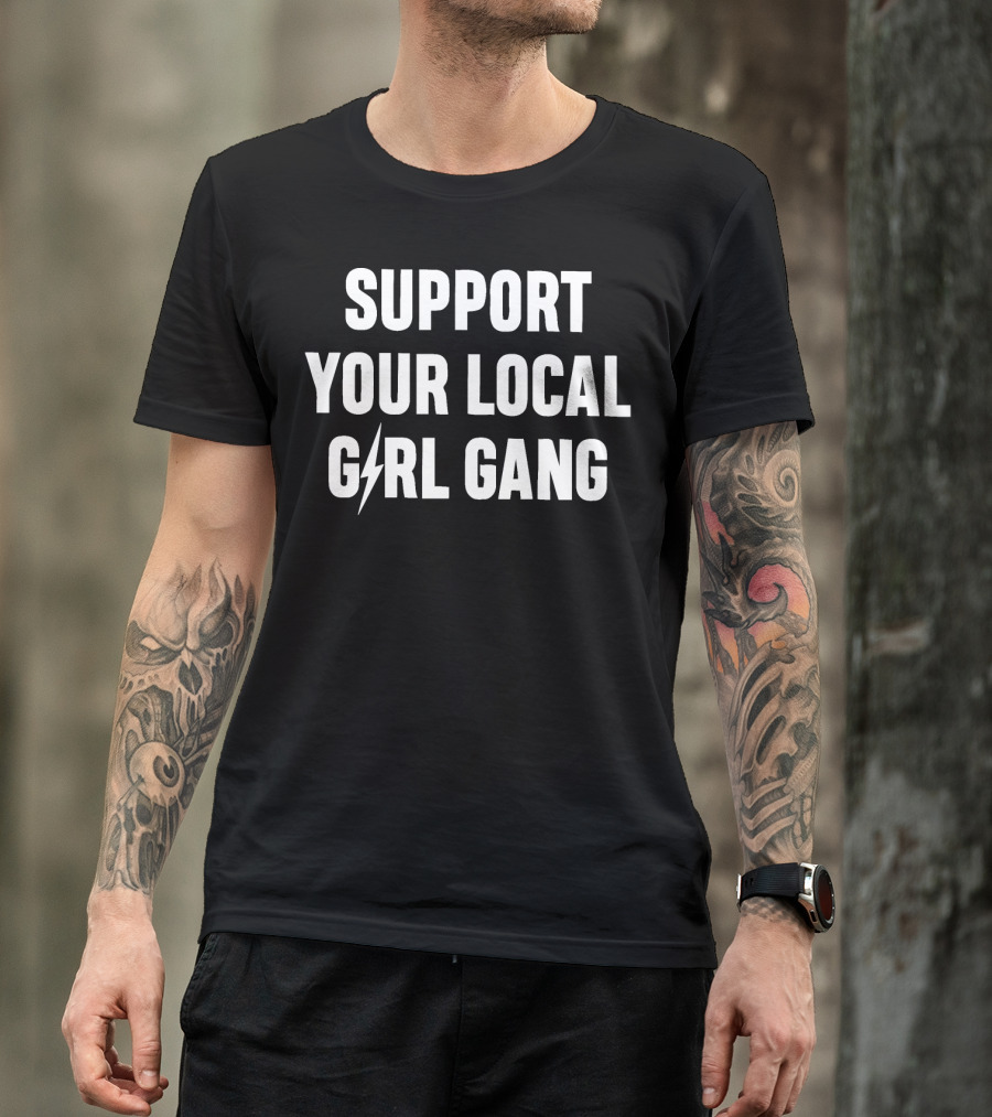 Support Your Local Girl Gang T-Shirt