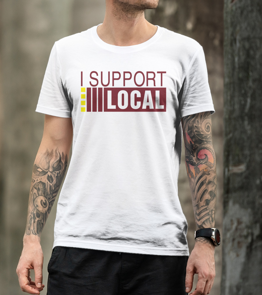 I SUPPORT LOCAL Bars And Restaurants Community Enthusiasm T-Shirt