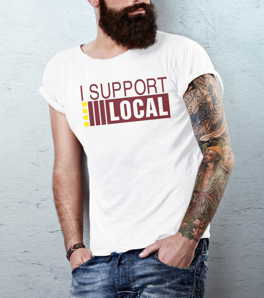 I SUPPORT LOCAL Bars And Restaurants Community Enthusiasm T-Shirt
