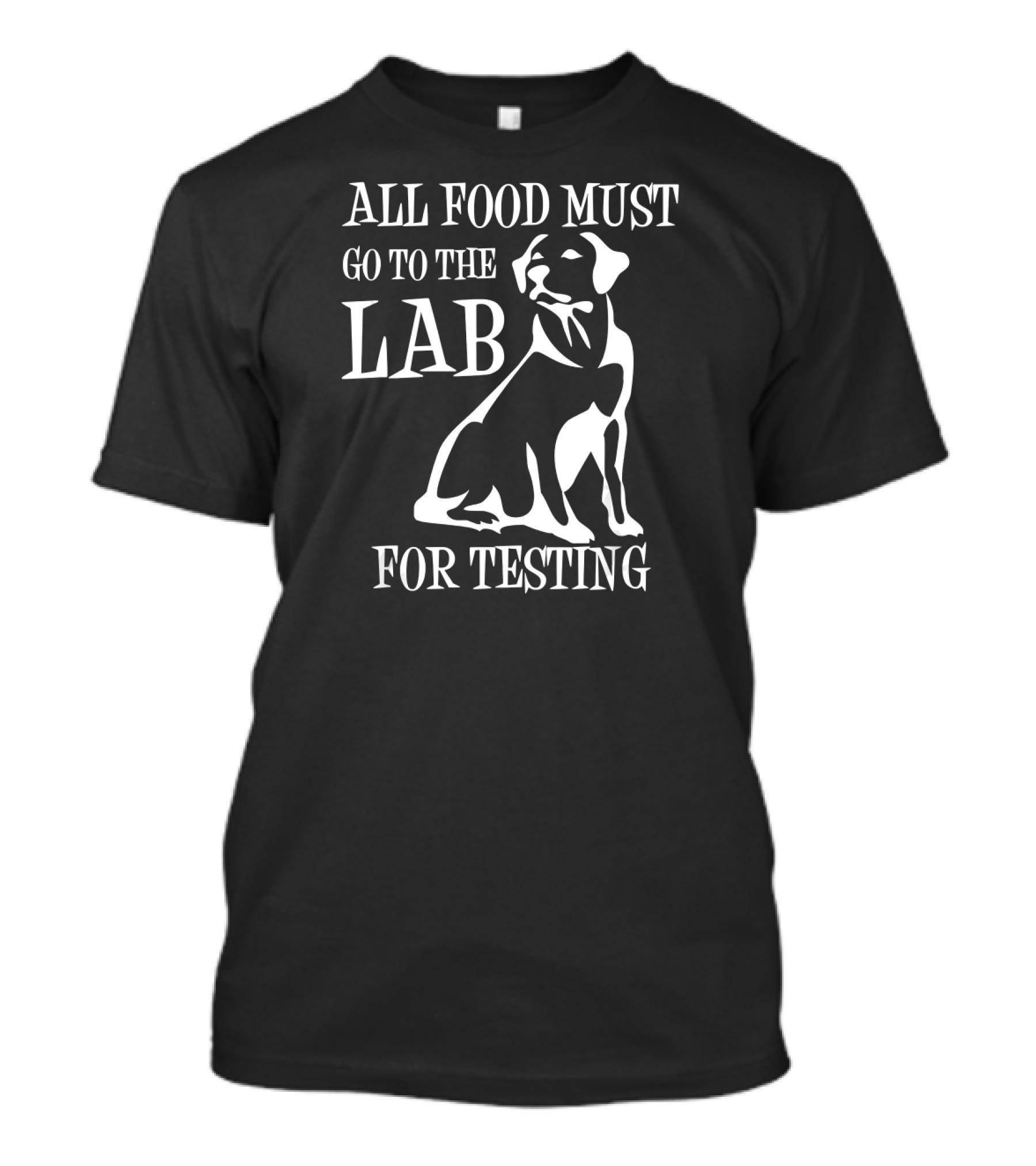 All Food Must Go To The Lab For Testing Dog T-Shirt