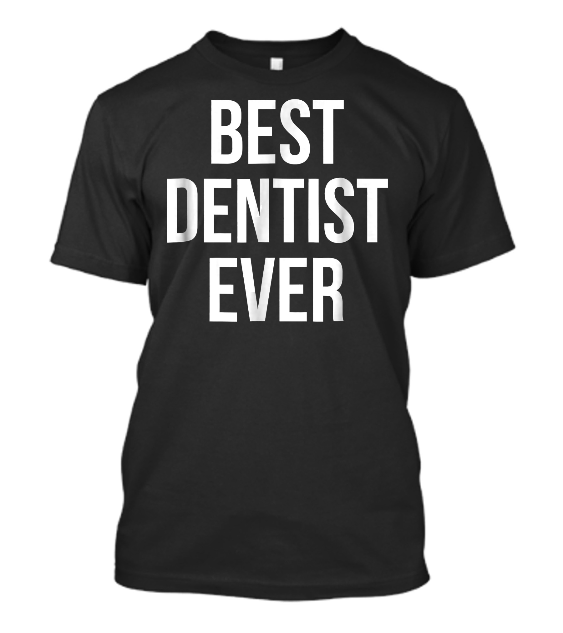 Best Dentist Ever T-Shirt
