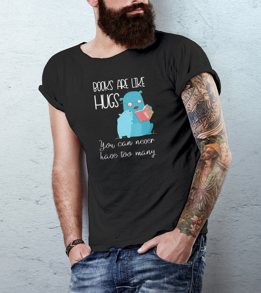 Books Are Like Hugs You Can Never Have Too Many Cute Reading Teacher Lib T-Shirt