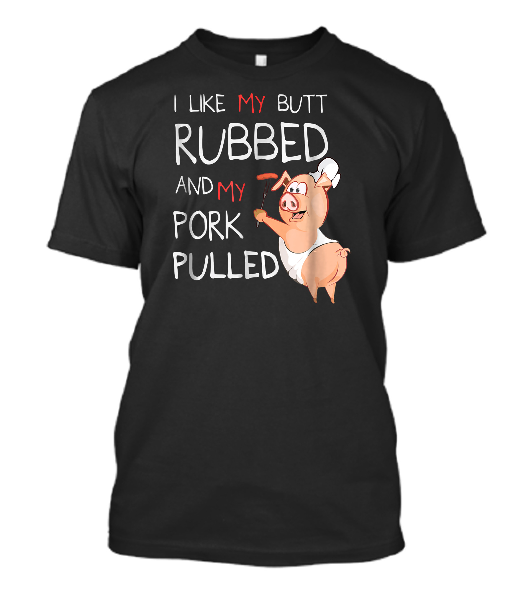 I Like My Butt Rubbed And My Pork Pulled BBQ Pig Chef T-Shirt