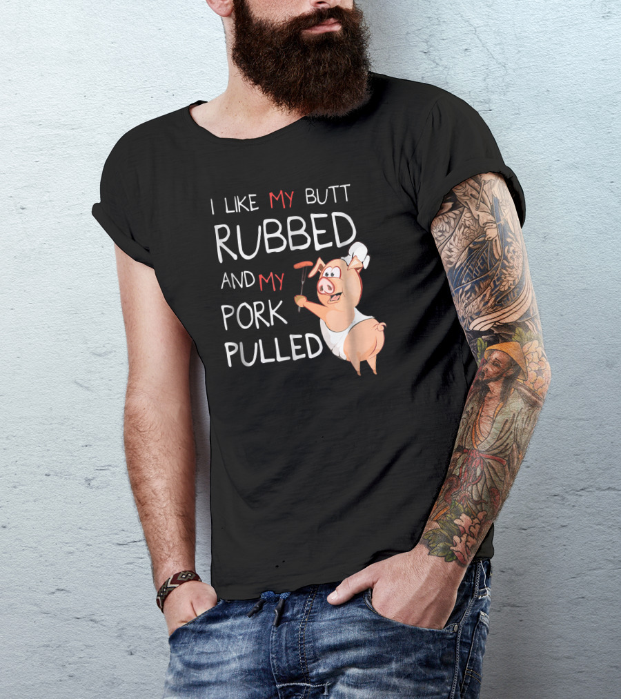 I Like My Butt Rubbed And My Pork Pulled BBQ Pig Chef T-Shirt