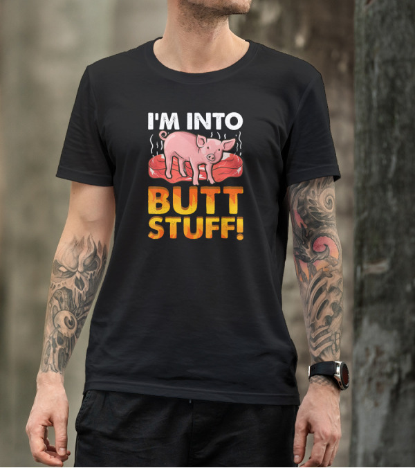 I'm Into Butt Stuff Funny Pork Barbecue Grilling T-Shirt