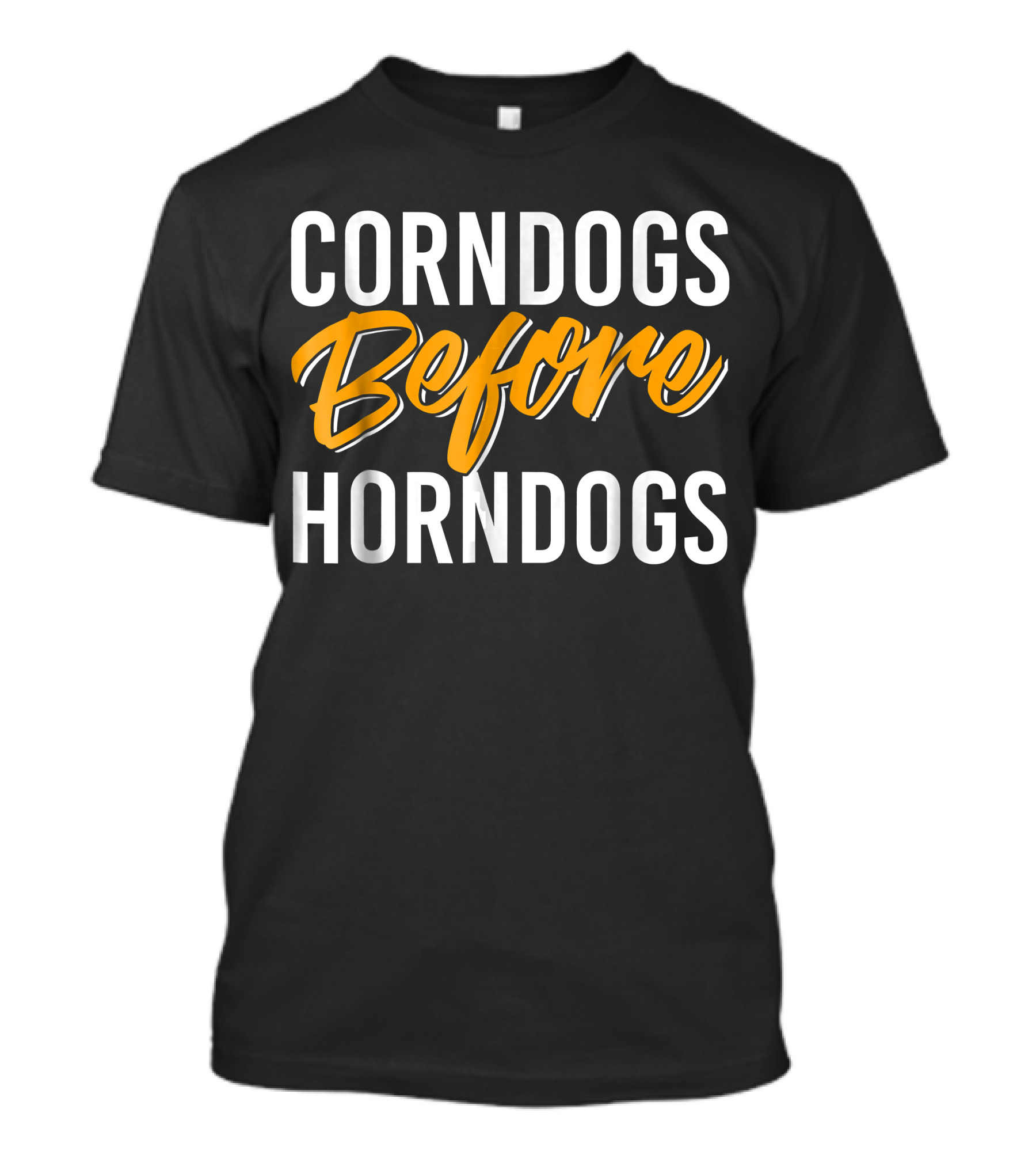 Corndogs Before Horndogs Food Humor T-Shirt