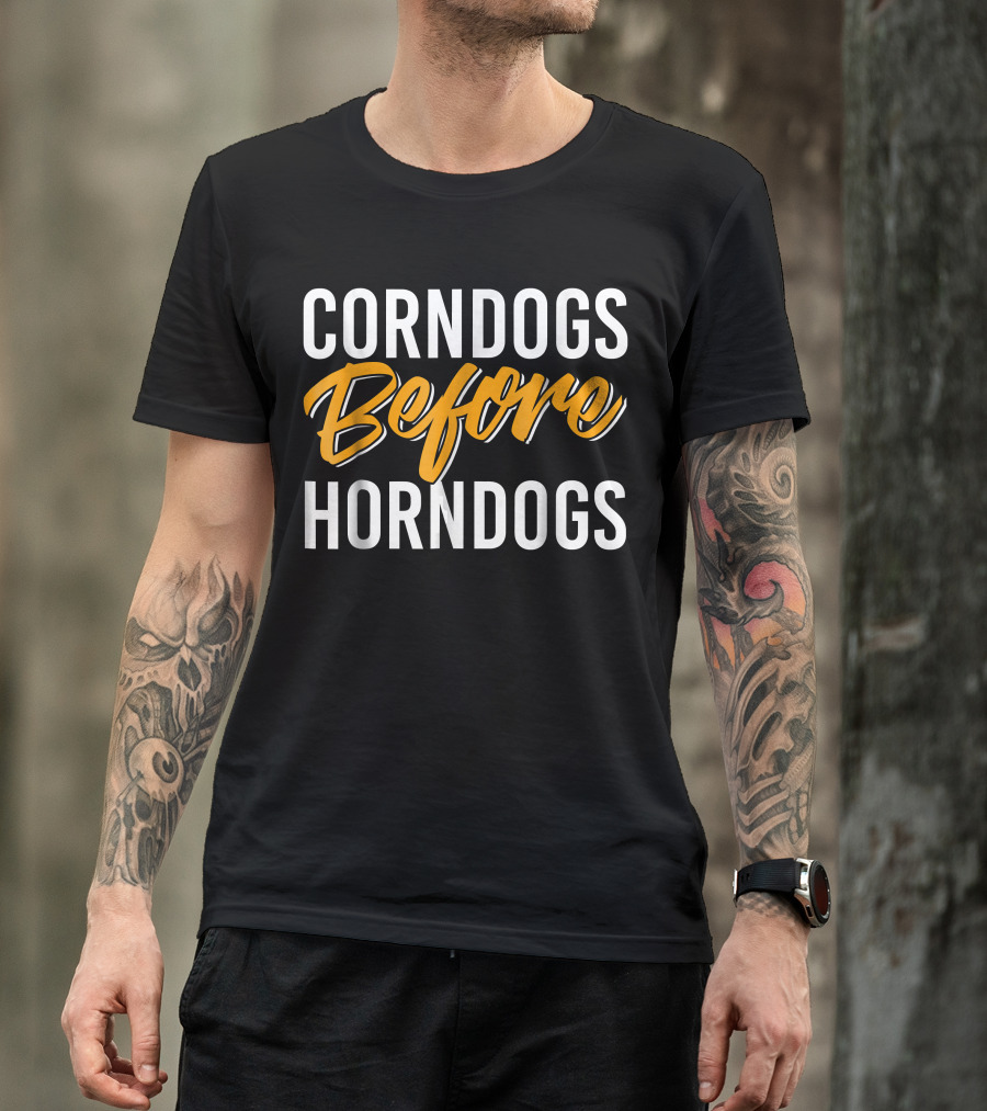 Corndogs Before Horndogs Food Humor T-Shirt