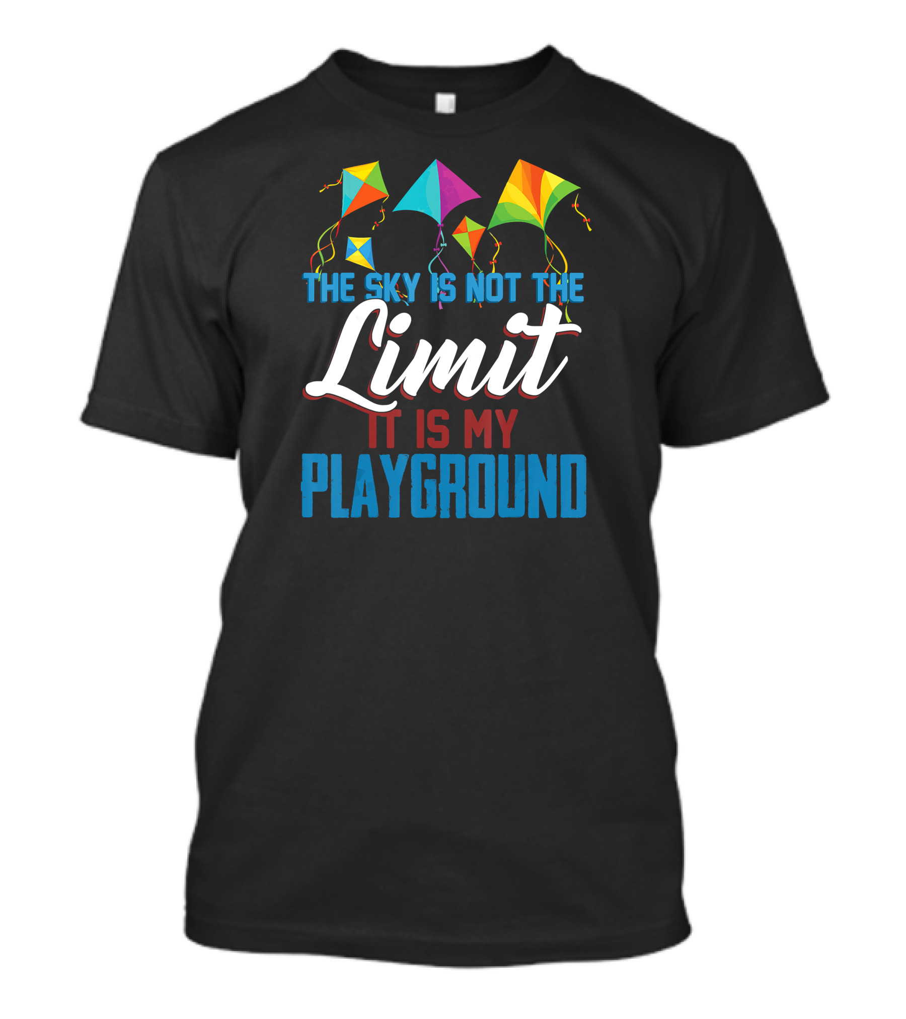 The Sky Is Not The Limit It Is My Playground With Colorful Kites T-Shirt