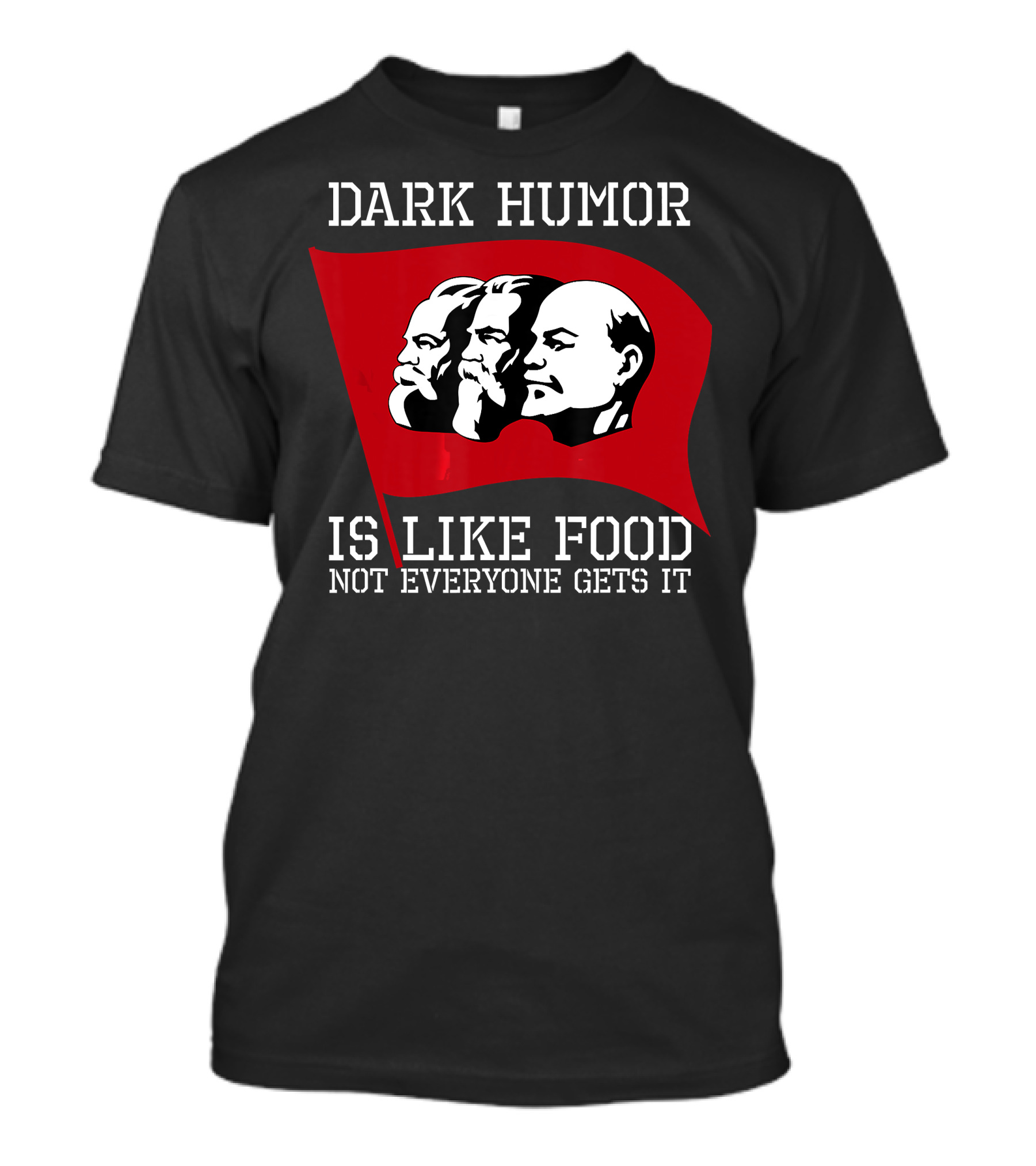Dark Humor Is Like Food Not Everyone Gets It Red Flag Marx Lenin T-Shirt