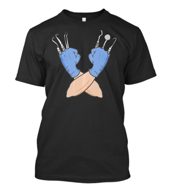Dental Hygienist Dentist Too Gloves Holding Tools T-Shirt