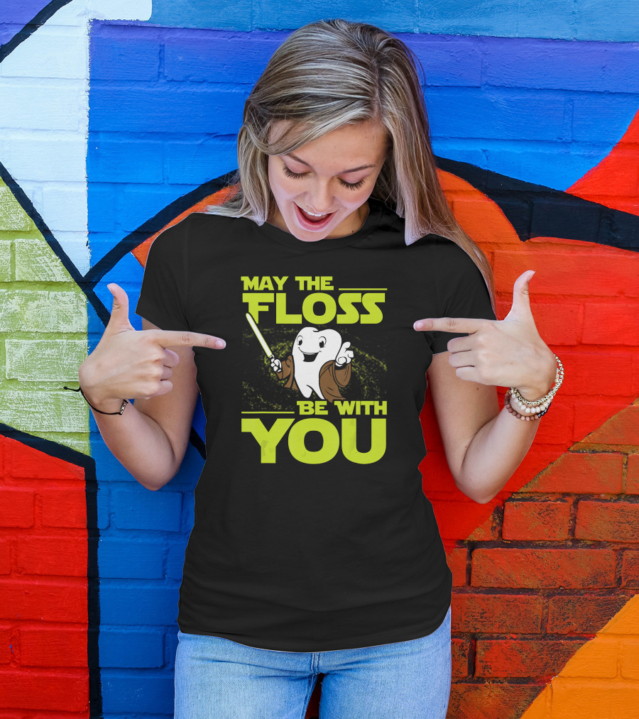 May The Floss Be With You Dental Hygienist Dentist Student T-Shirt
