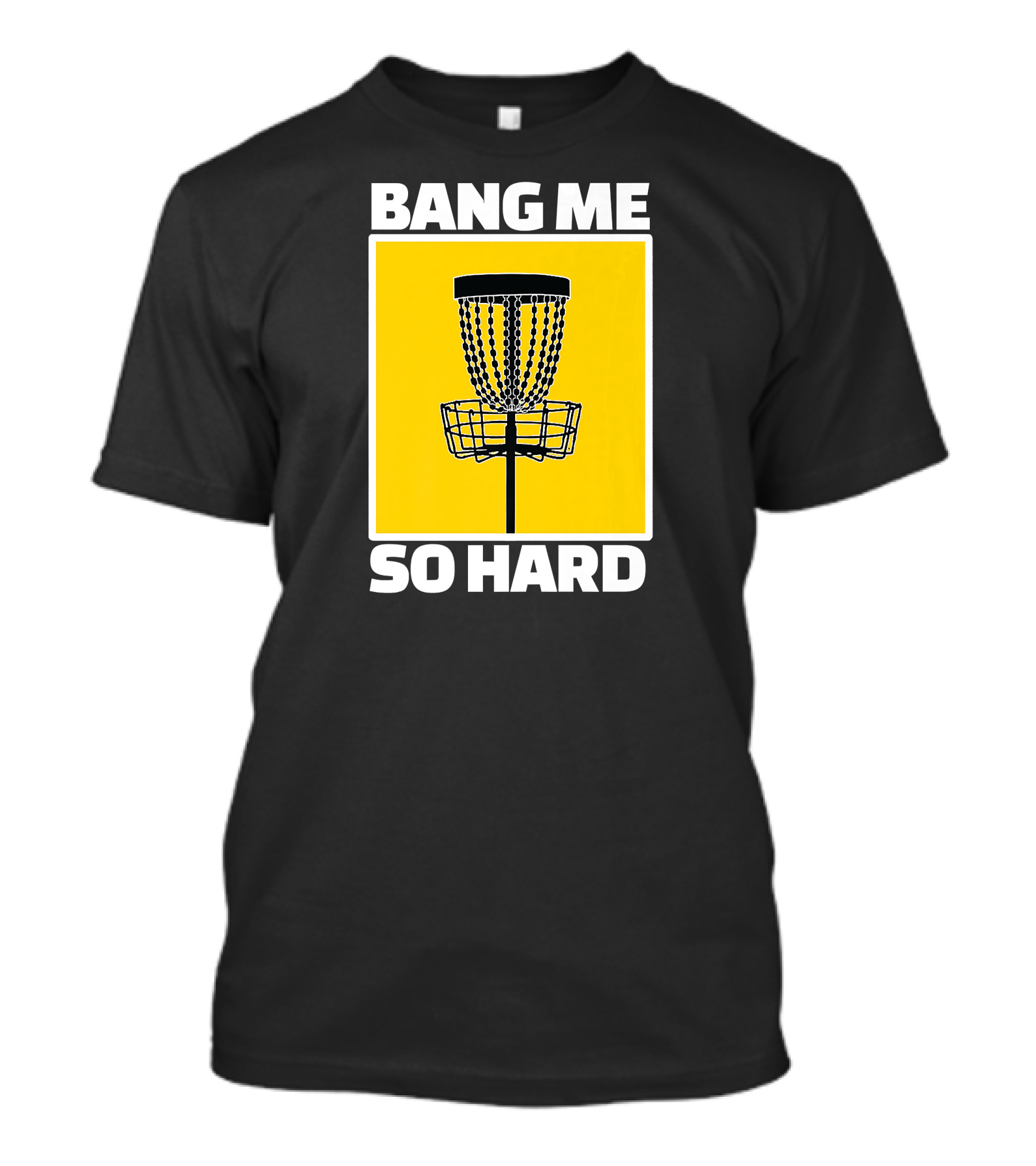 Funny Disc Golf Basket Bang Me So Hard Frisbee T-Shirt
