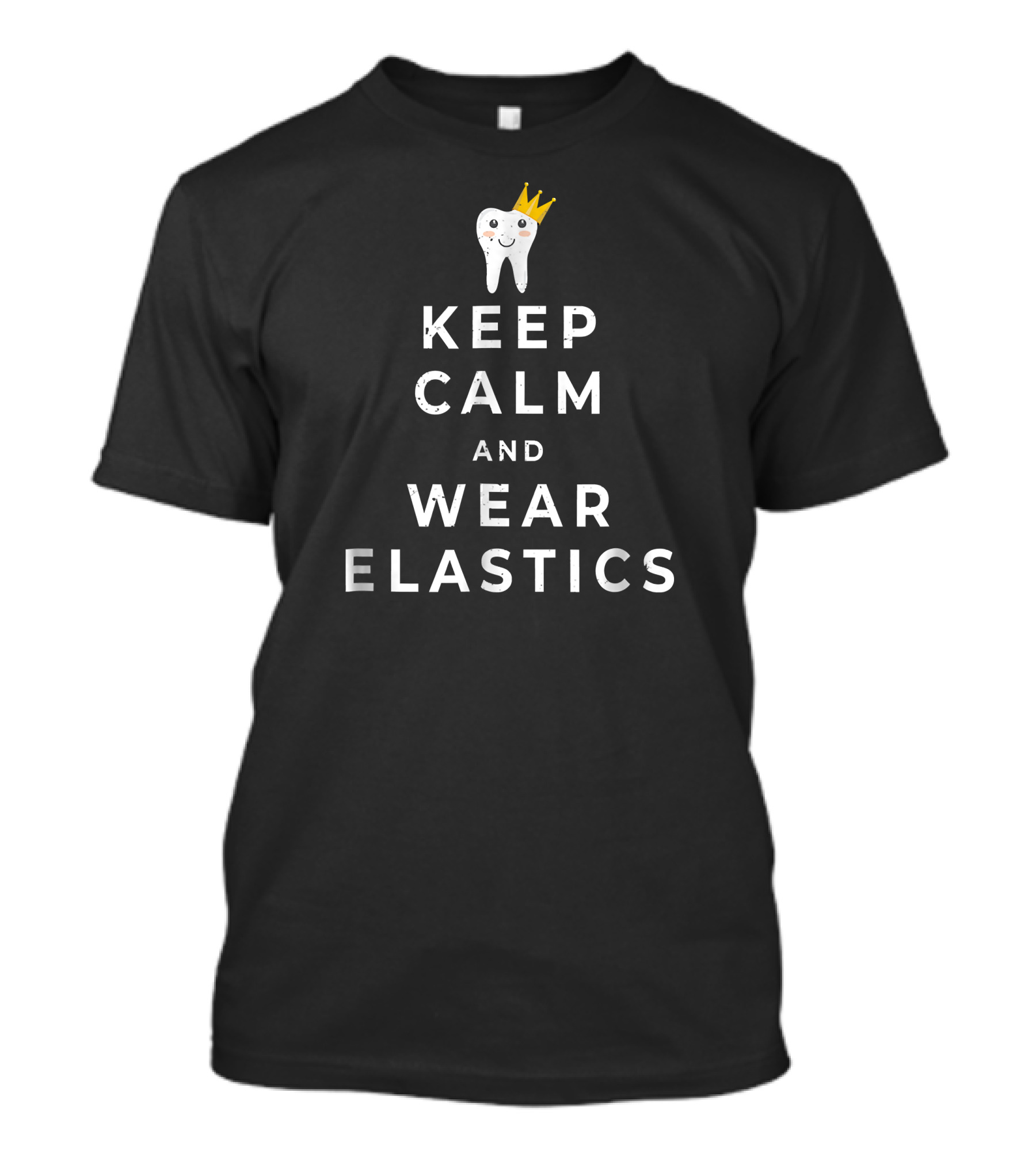 Distressed Keep Calm And Wear Elastics Tooth Crown Orthon T-Shirt