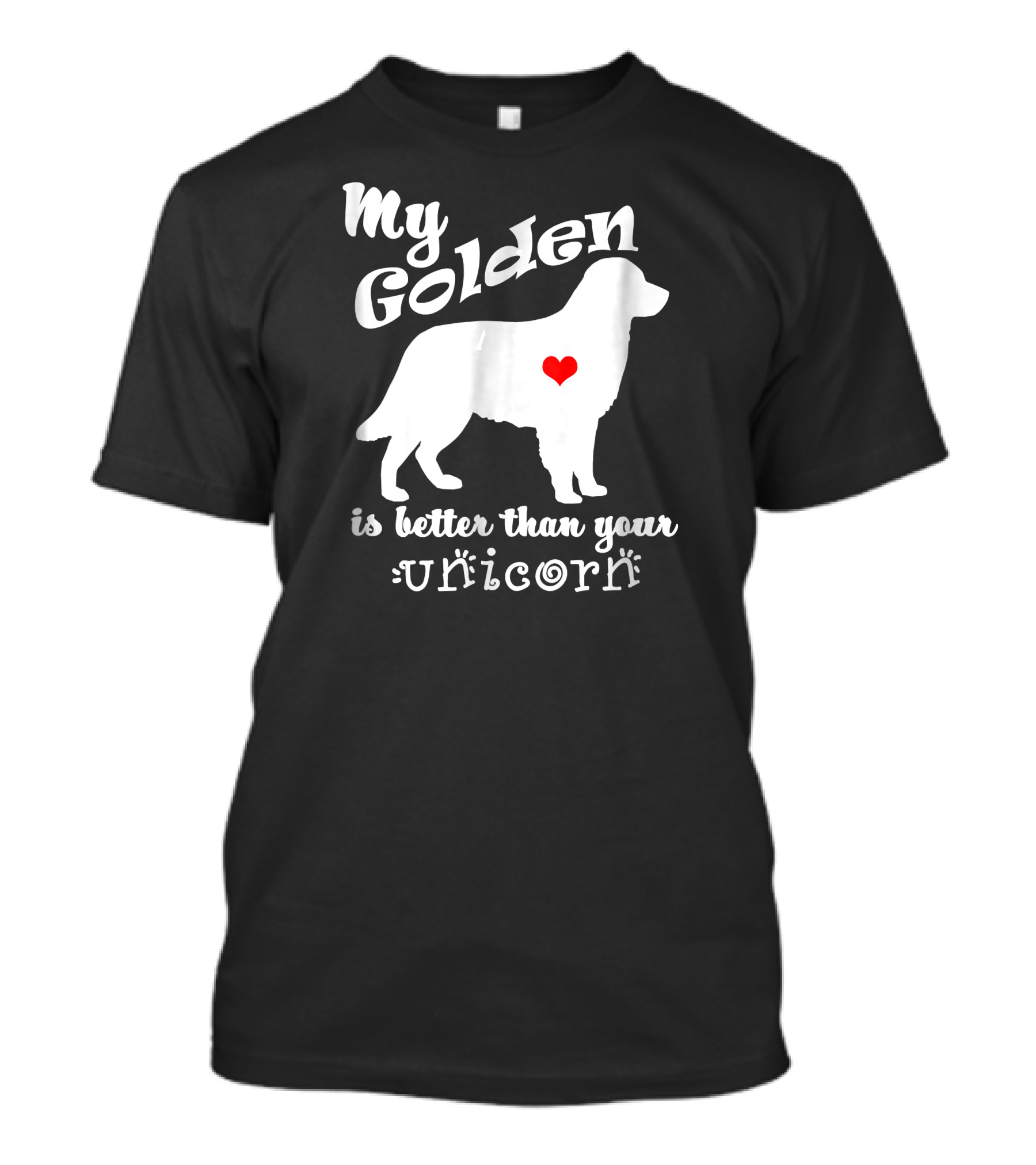 My Golden Is Better Than Your Unicorn T-Shirt