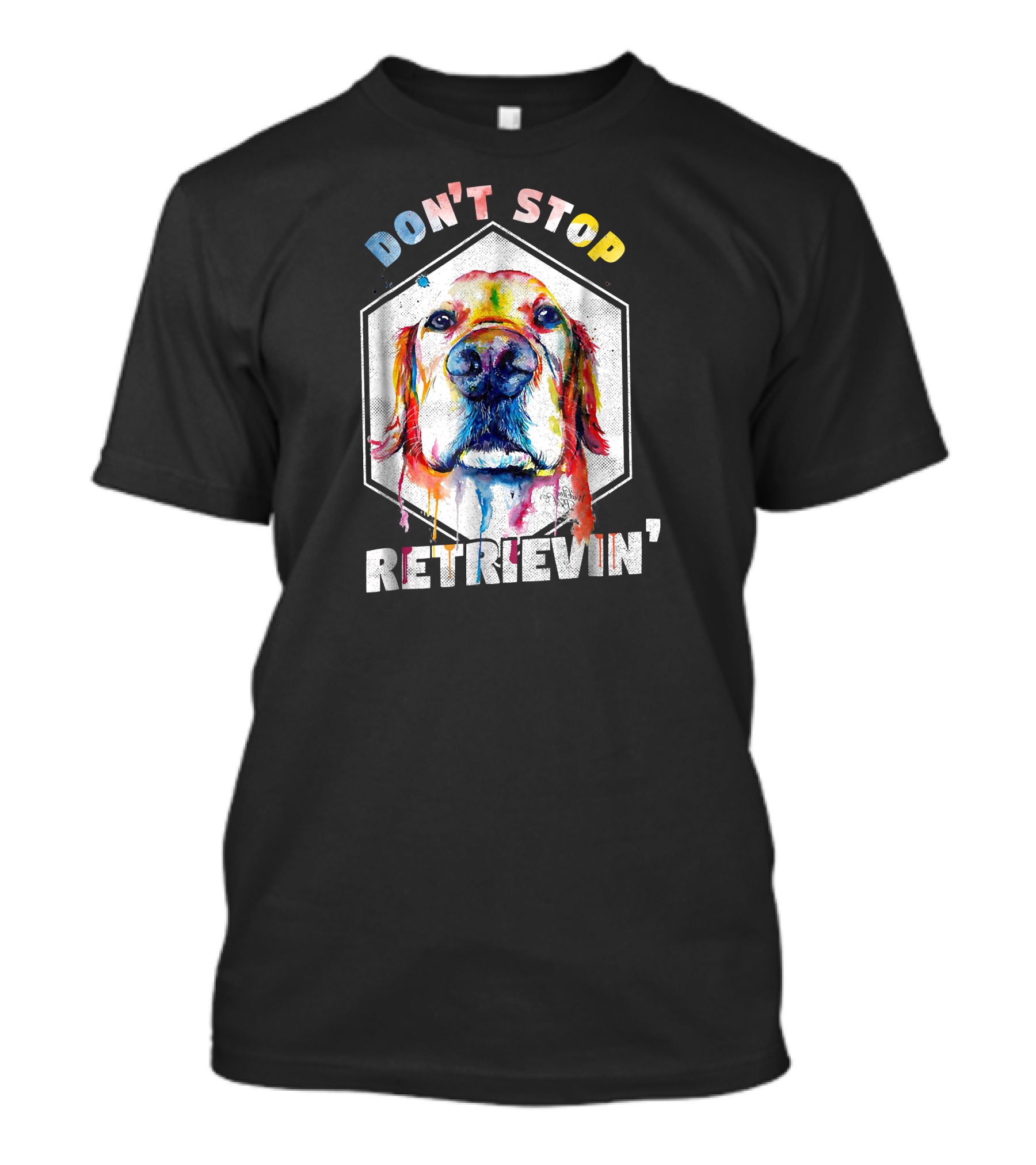 DON'T STOP RETRIEVIN' FUNNY GOLDEN DOG T-Shirt