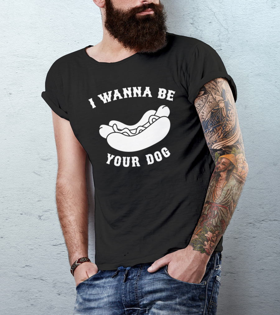 I Wanna Be Your Dog Hot Dog T-Shirt