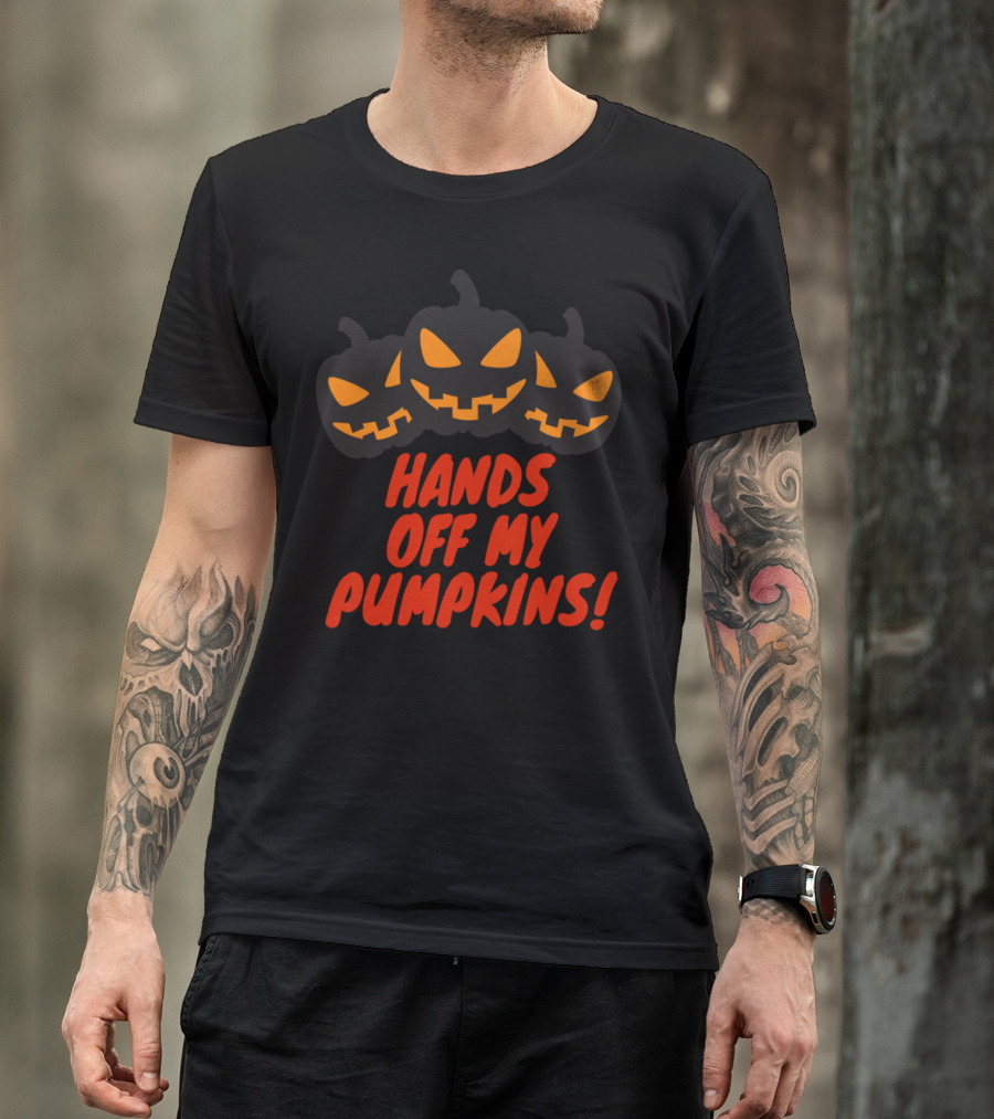 Hands Off My Pumpkins Halloween Jack-O'-Lantern Faces T-Shirt