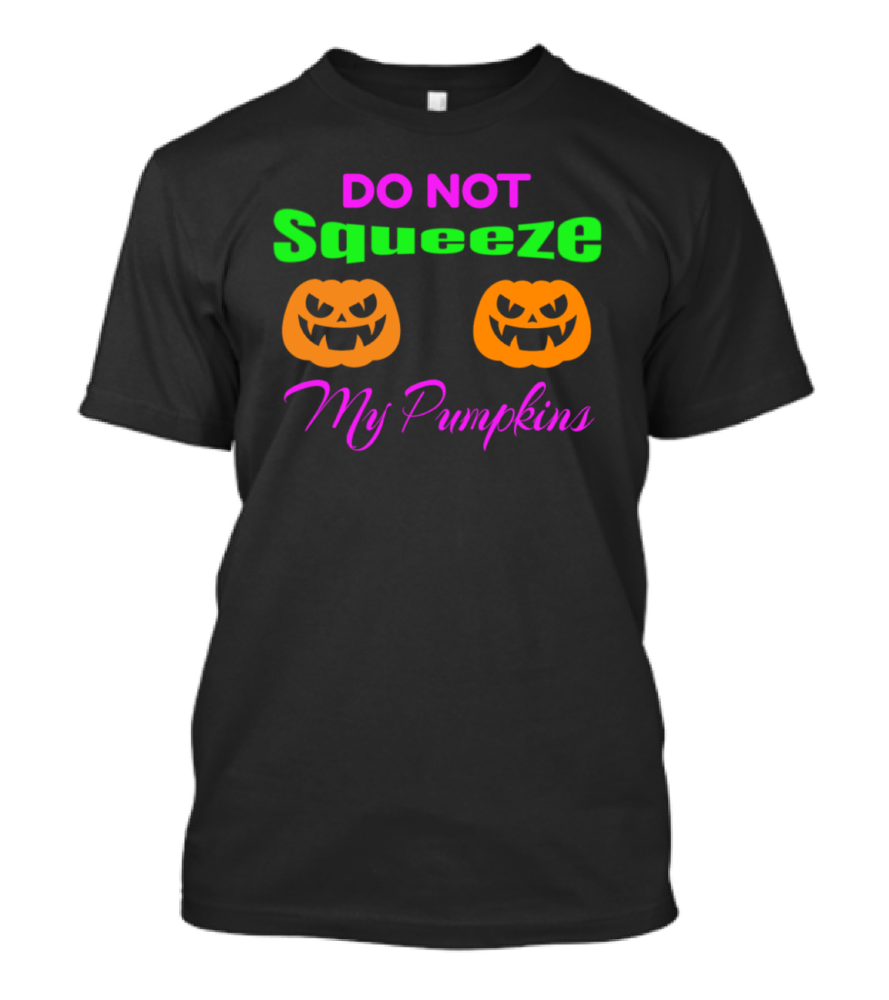 DO NOT Squeeze My Pumpkins Jack O Lantern Halloween T-Shirt