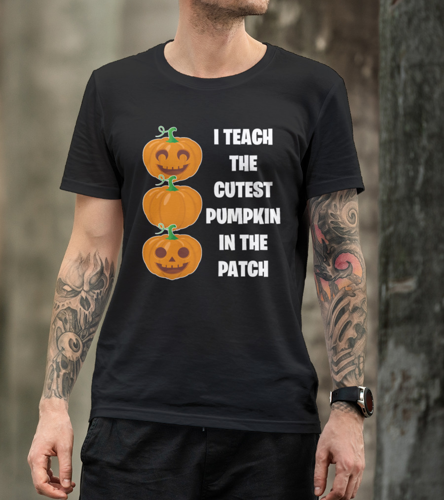 I Teach The Cutest Pumpkin In The Patch Halloween Teacher Gift T-Shirt