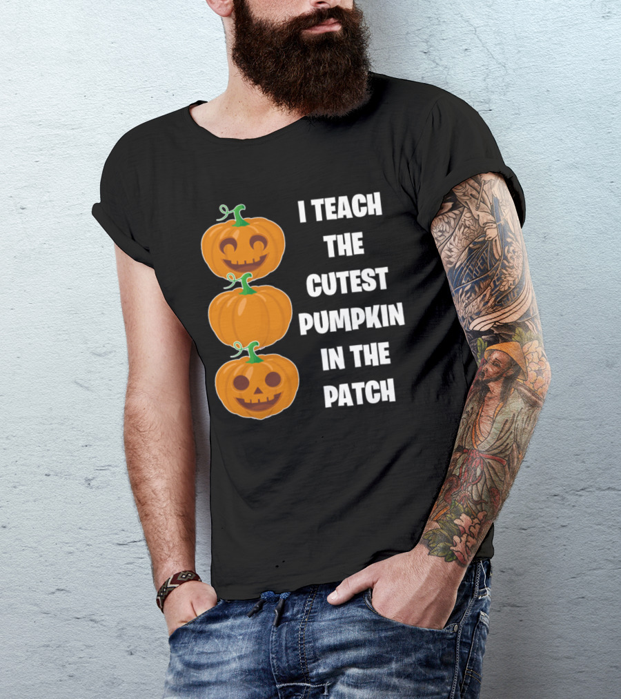 I Teach The Cutest Pumpkin In The Patch Halloween Teacher Gift T-Shirt