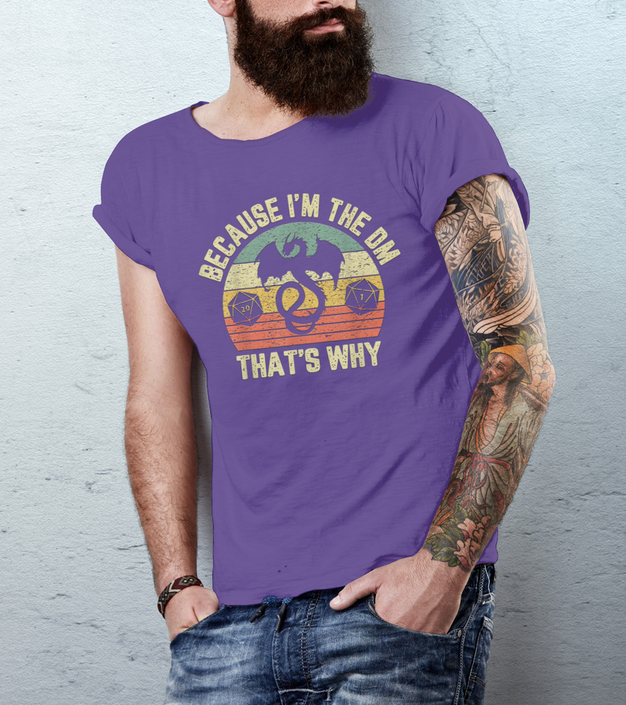 Because I'm The DM That's Why Retro Dungeon RPG Dice Dragon T-Shirt