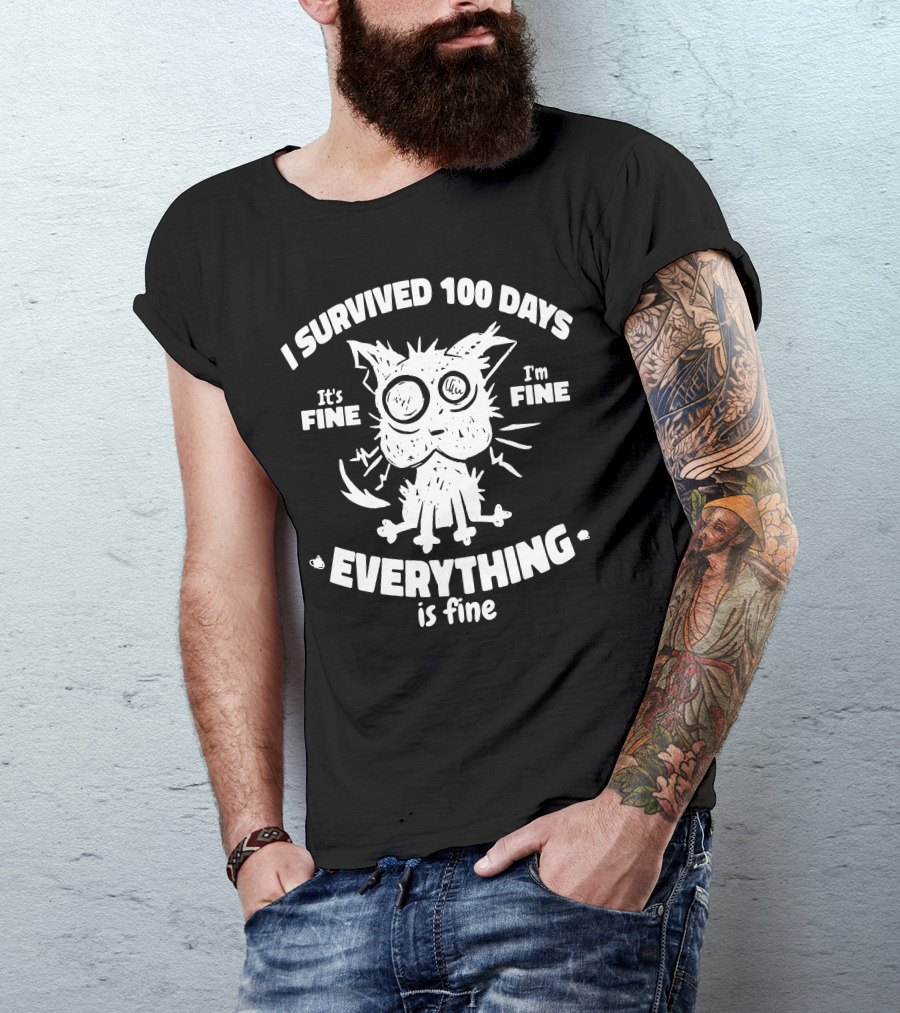 I Survived 100 Days It's Fine I'm Fine Everything Is Fine Cat T-Shirt