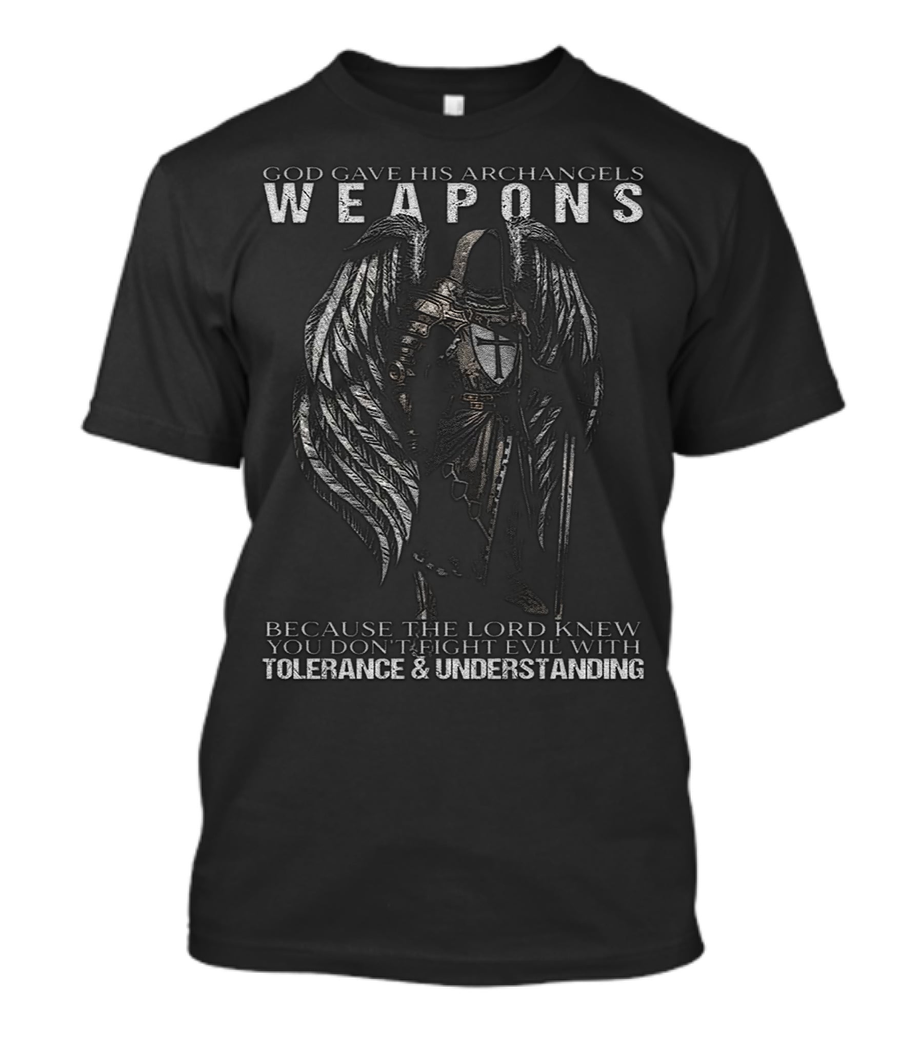 God Gave His Archangels Weapons You Don't Fight Evil With Tolerance And Understanding T-Shirt