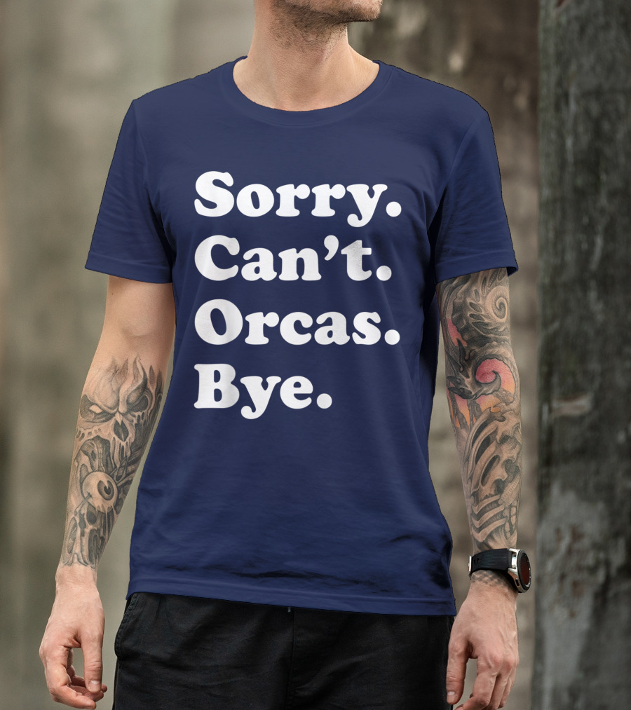 Sorry Can't Orcas Bye Funny Orca Whale Gift Women T-Shirt