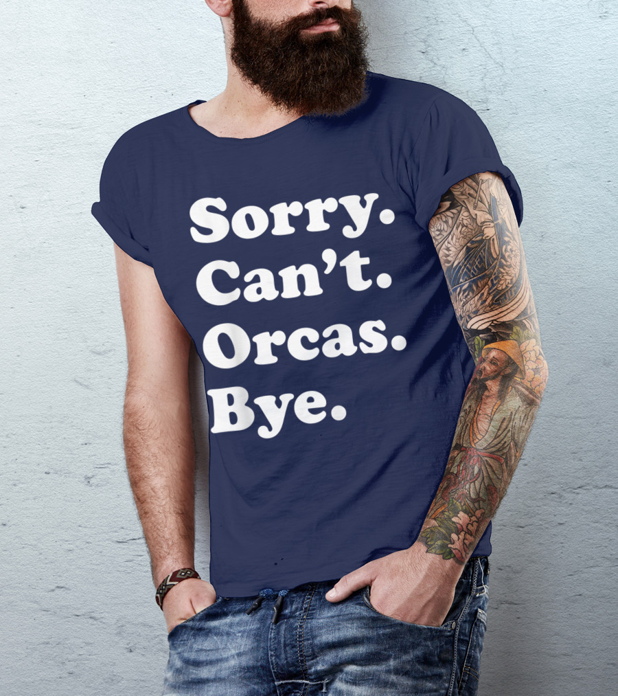 Sorry Can't Orcas Bye Funny Orca Whale Gift Women T-Shirt