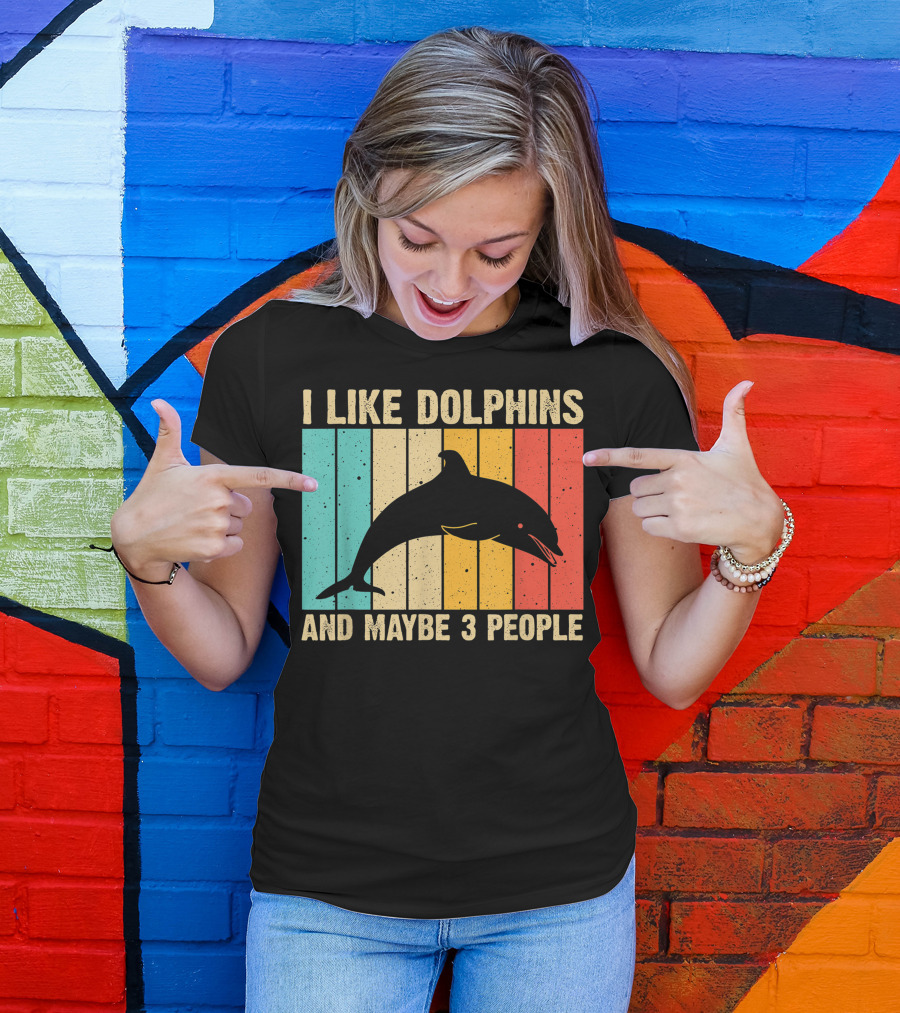 I Like Dolphins And Maybe 3 People Funny Dolphin Design Women Dolphin Lover Beluga Fish T-Shirt