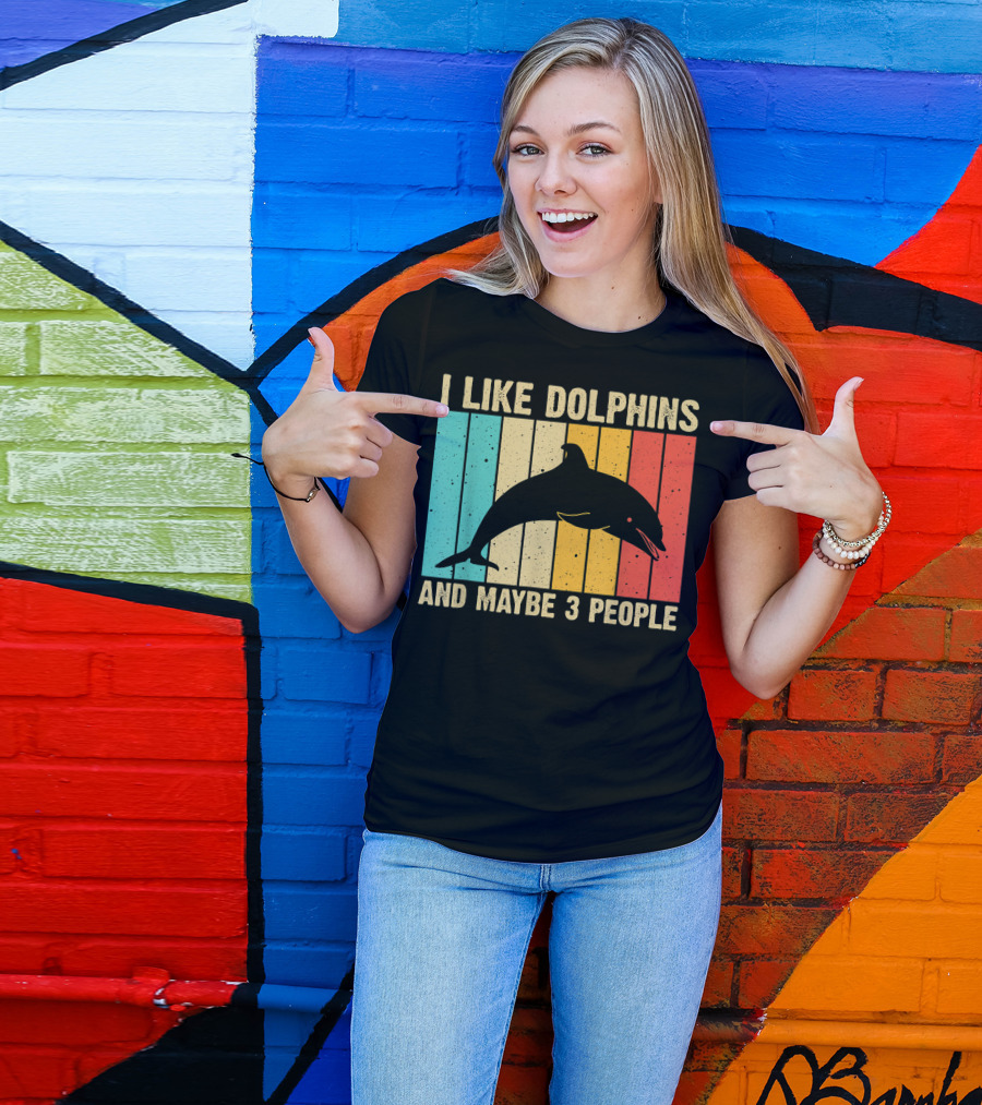 I Like Dolphins And Maybe 3 People Funny Dolphin Design Women Dolphin Lover Beluga Fish T-Shirt