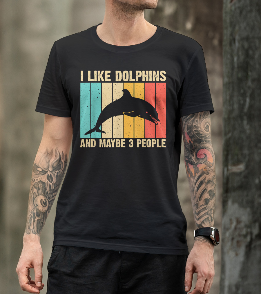I Like Dolphins And Maybe 3 People Funny Dolphin Design Women Dolphin Lover Beluga Fish T-Shirt