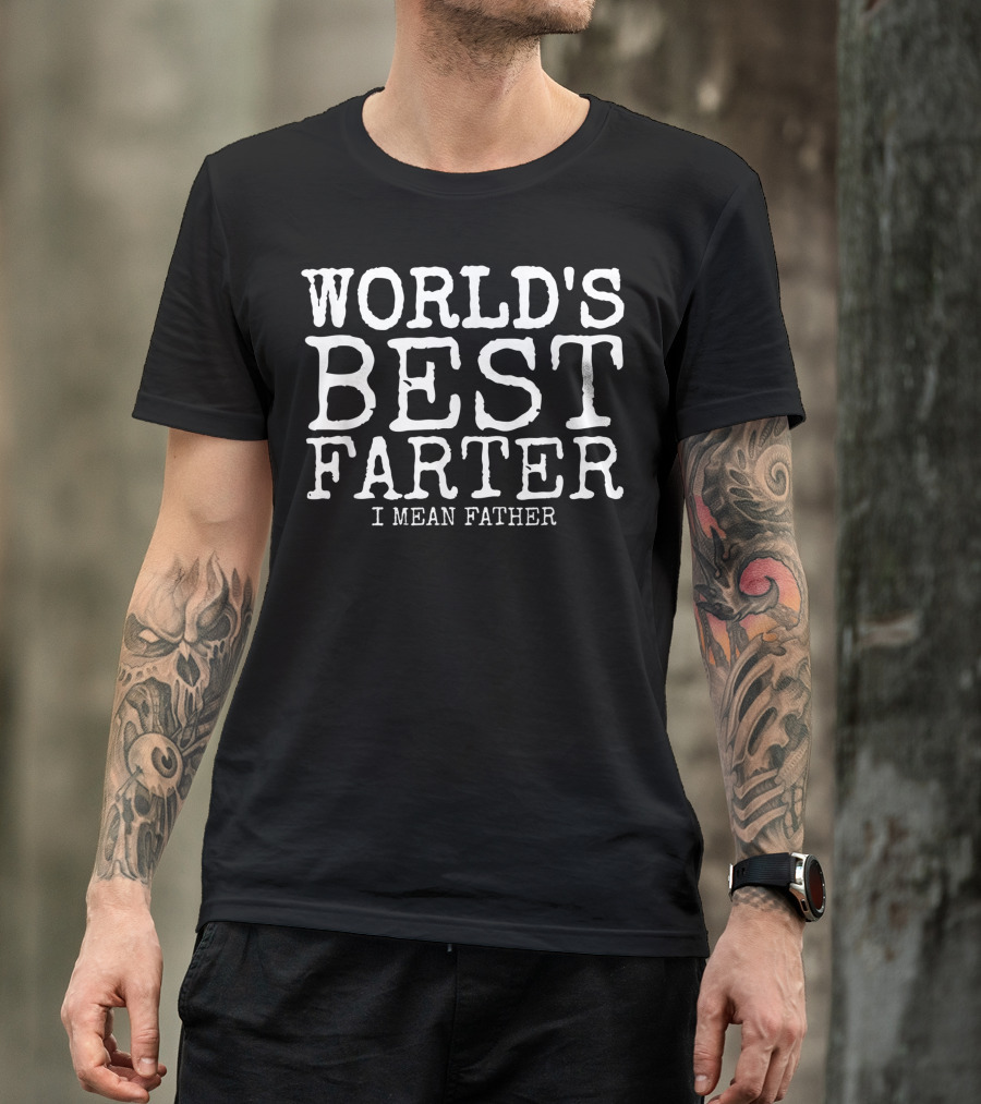 Mens Funny Father's Day World's Best Farter I Mean Father T-Shirt