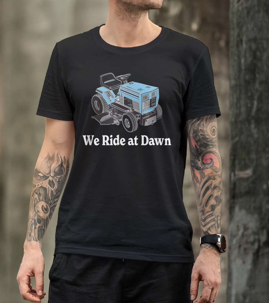 We Ride At Dawn Mens Father's Day Dad Grandfather Gift T-Shirt