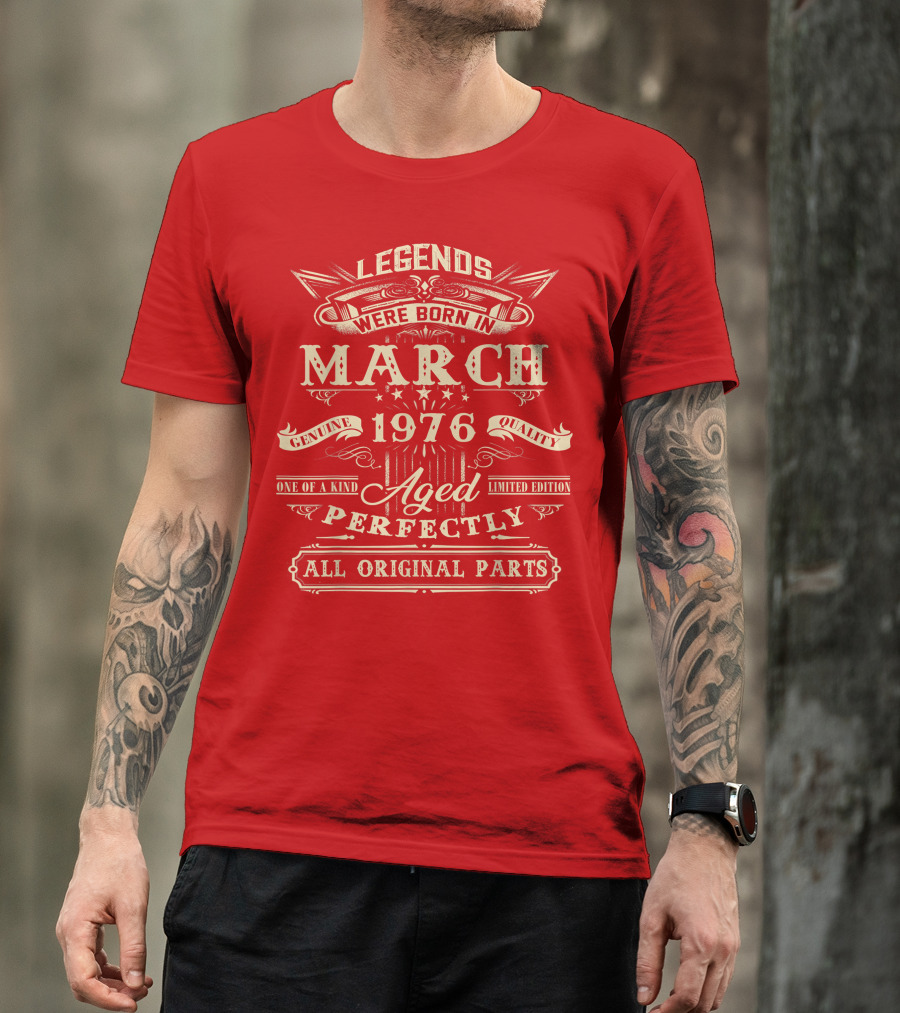 Legends Were Born In March 1976 Aged Perfectly Genuine Quality All Original Parts T-Shirt