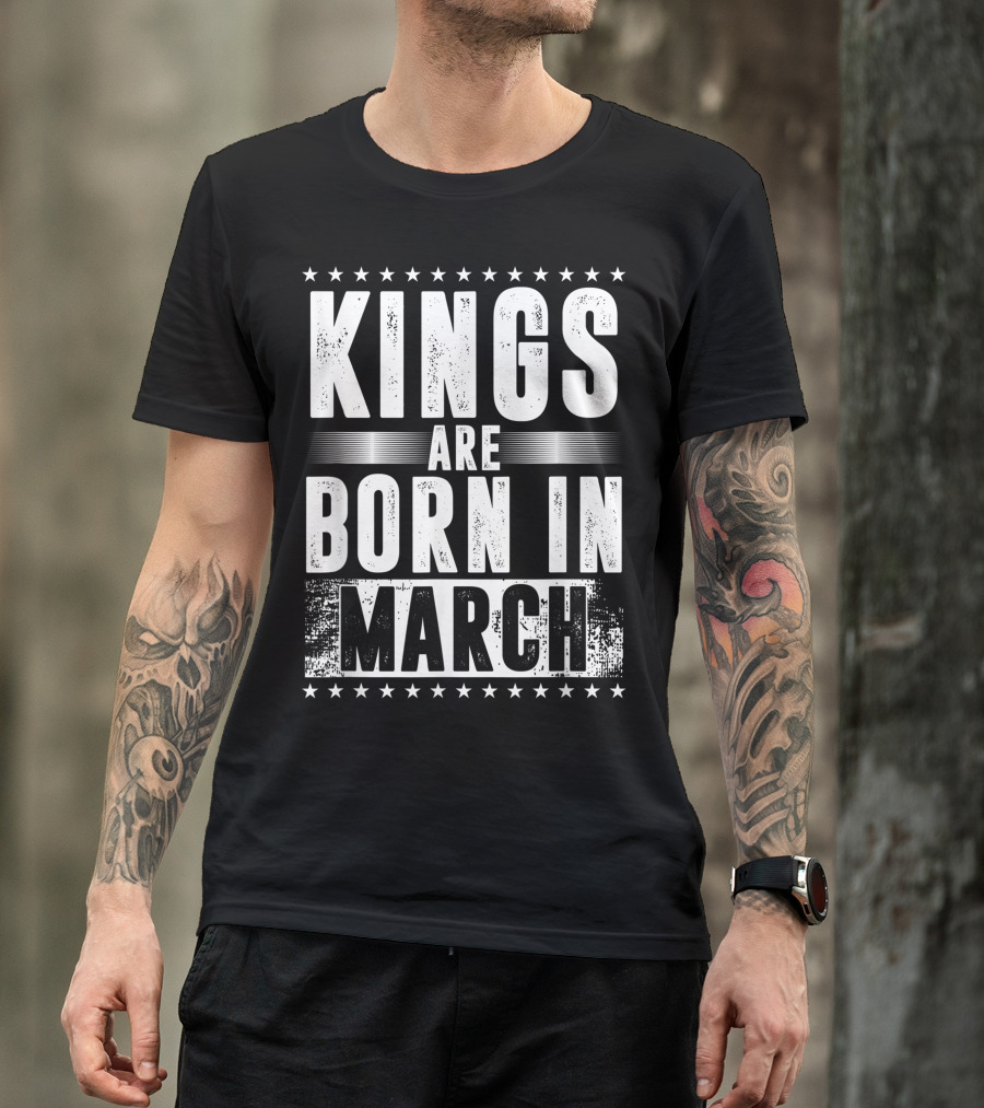 Kings Are Born In March Month Zodiac Sign Pisces Aries March T-Shirt