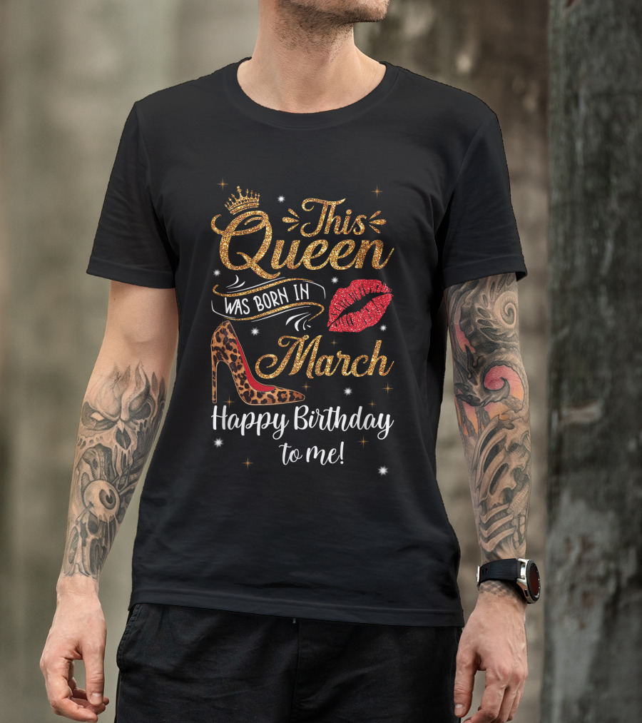 This Queen Was Born In March Leopard High Heel Lips Happy Birthday To Me T-Shirt