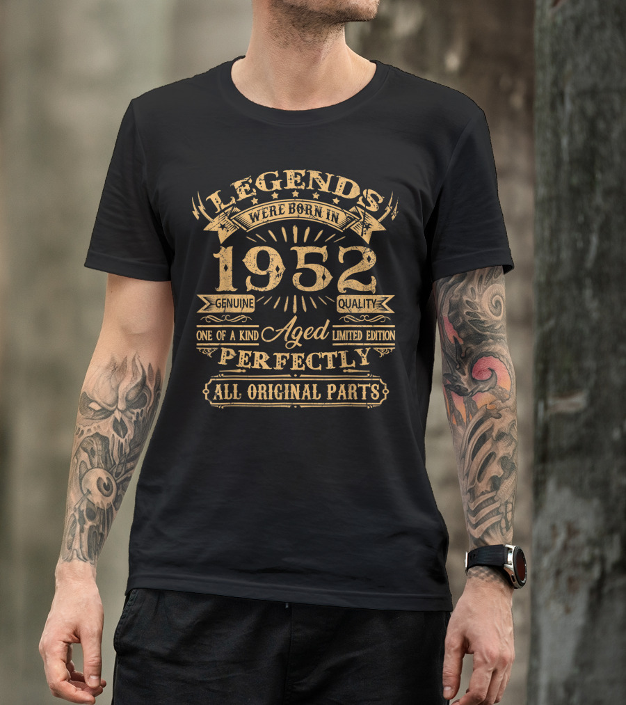 Legends Were Born In 1952 Genuine Quality One Of A Kind Aged Perfectly All Original Parts T-Shirt