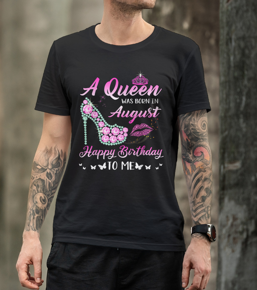 A Queen Was Born In August Happy Birthday To Me Gemstone Shoe And Tiara T-Shirt