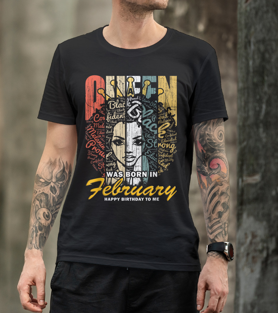 QUEEN Was Born In February Happy Birthday Black Confident Educated Proud Strong Melanin T-Shirt