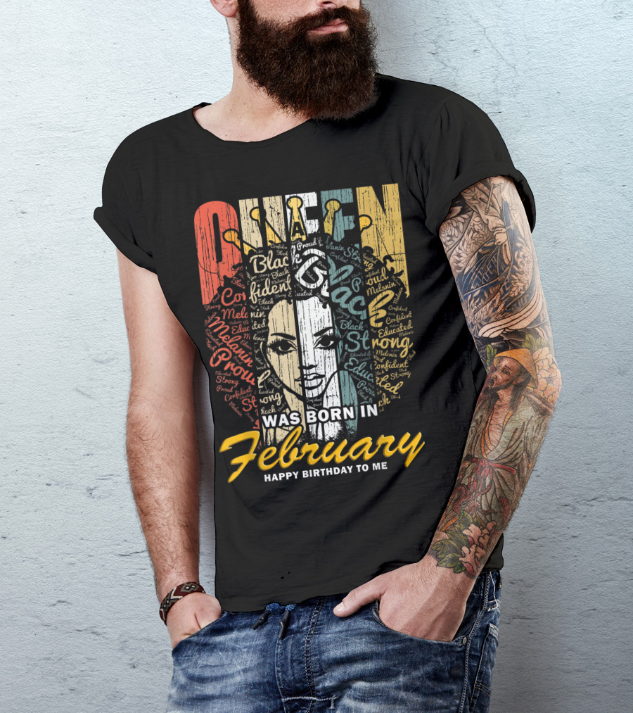 QUEEN Was Born In February Happy Birthday Black Confident Educated Proud Strong Melanin T-Shirt