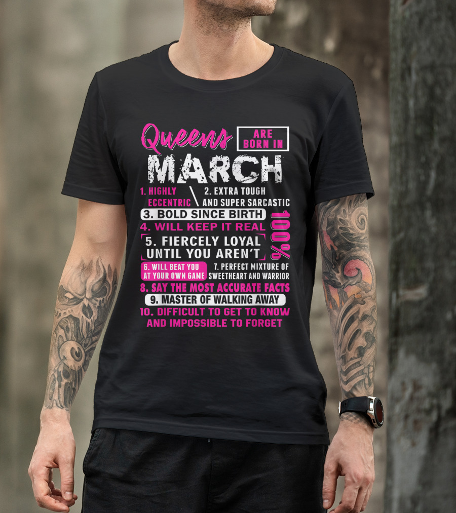 Queens Are Born In March: Highly Eccentric, Bold Since Birth, Fiercely Loyal, Master Of Walking Away, Impossible To Forget T-Shirt