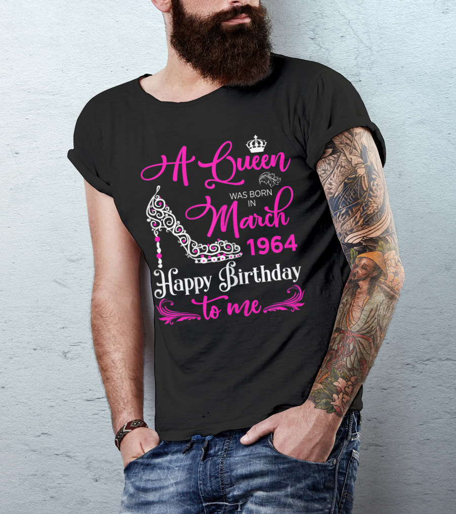 A Queen Was Born In March 1964 Happy Birthday To Me T-Shirt