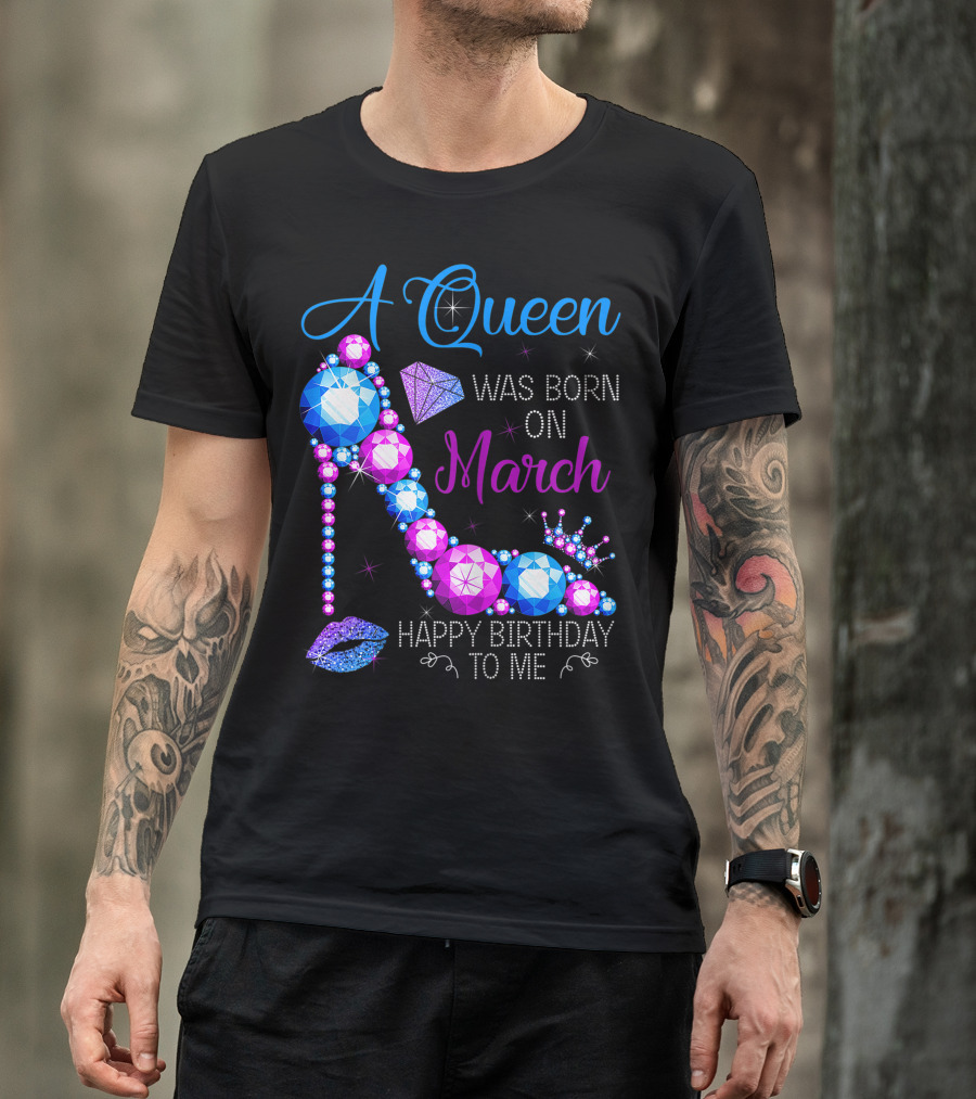 A Queen Was Born In March Happy Birthday To Me High Heel Jewel Glam T-Shirt