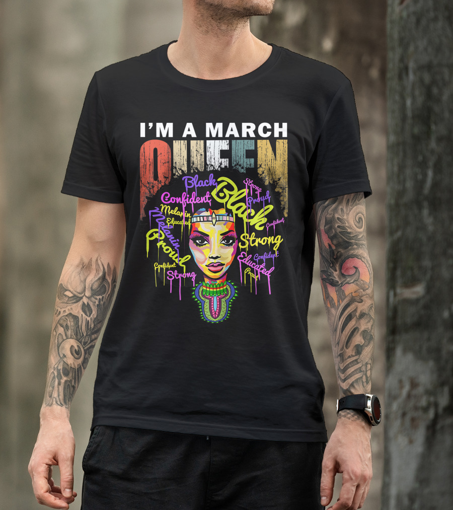 I'm A March Queen Black Proud Melanin Confident Strong Educated T-Shirt