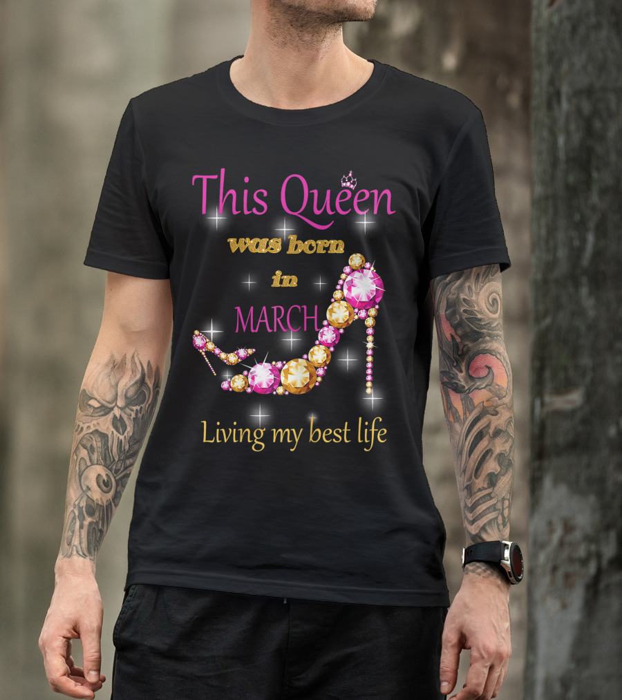 This Queen Was Born In March Living My Best Life Sparkling Jewel Stiletto T-Shirt