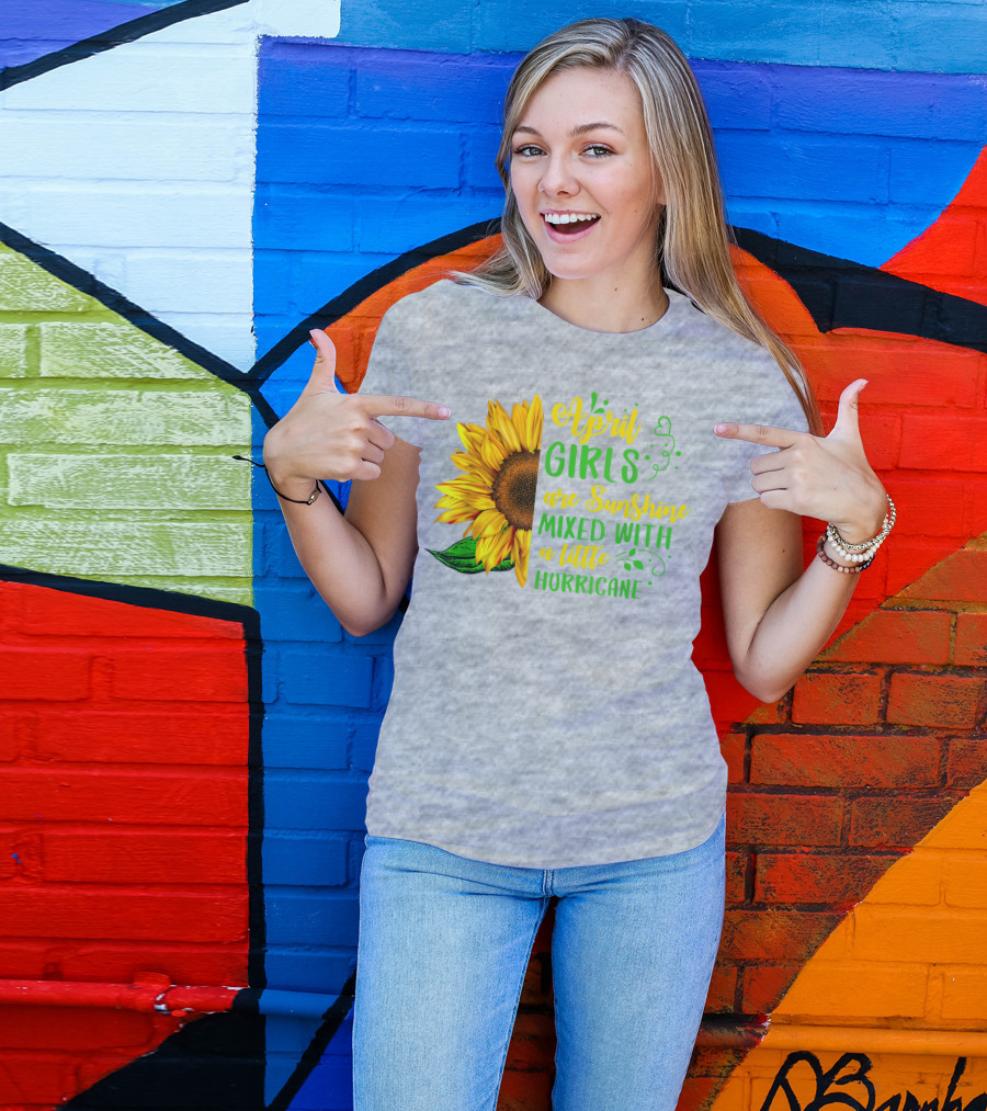 April Girls Are Sunshine Mixed With A Little Hurricane Sunflower Birthday T-Shirt