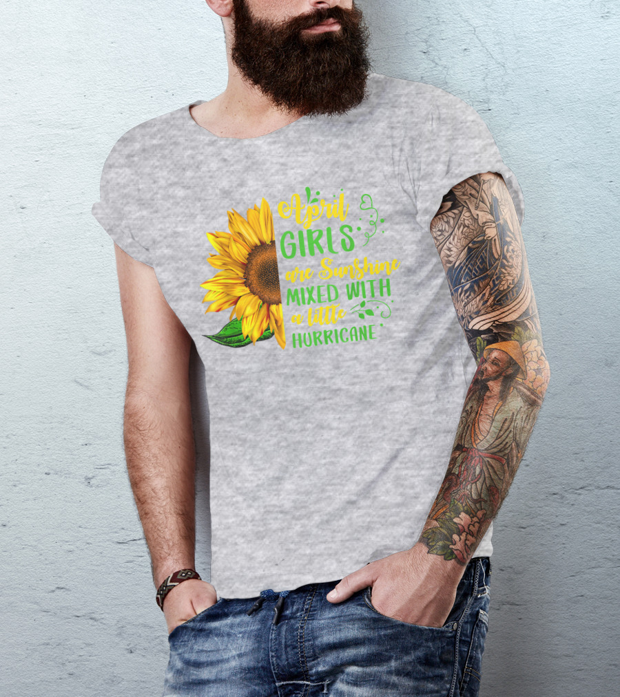 April Girls Are Sunshine Mixed With A Little Hurricane Sunflower Birthday T-Shirt