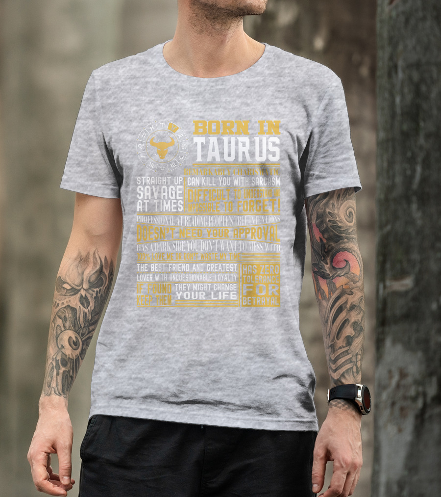 Born In Taurus: Straight Up Savage, Remarkably Charismatic, And Has Zero Tolerance For Betrayal T-Shirt